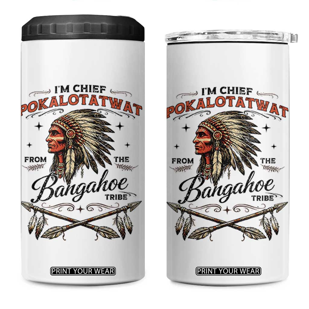 Funny I'm Chief Pokalotatwat from The Tribe 4 in 1 Can Cooler Tumbler Indigenous Native American Vintage Headdress TS02 One Size: 16 oz White Print Your Wear