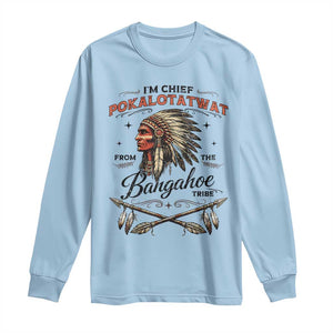 Funny I'm Chief Pokalotatwat from The Tribe Long Sleeve Shirt Indigenous Native American Vintage Headdress TS02 Light Blue Print Your Wear