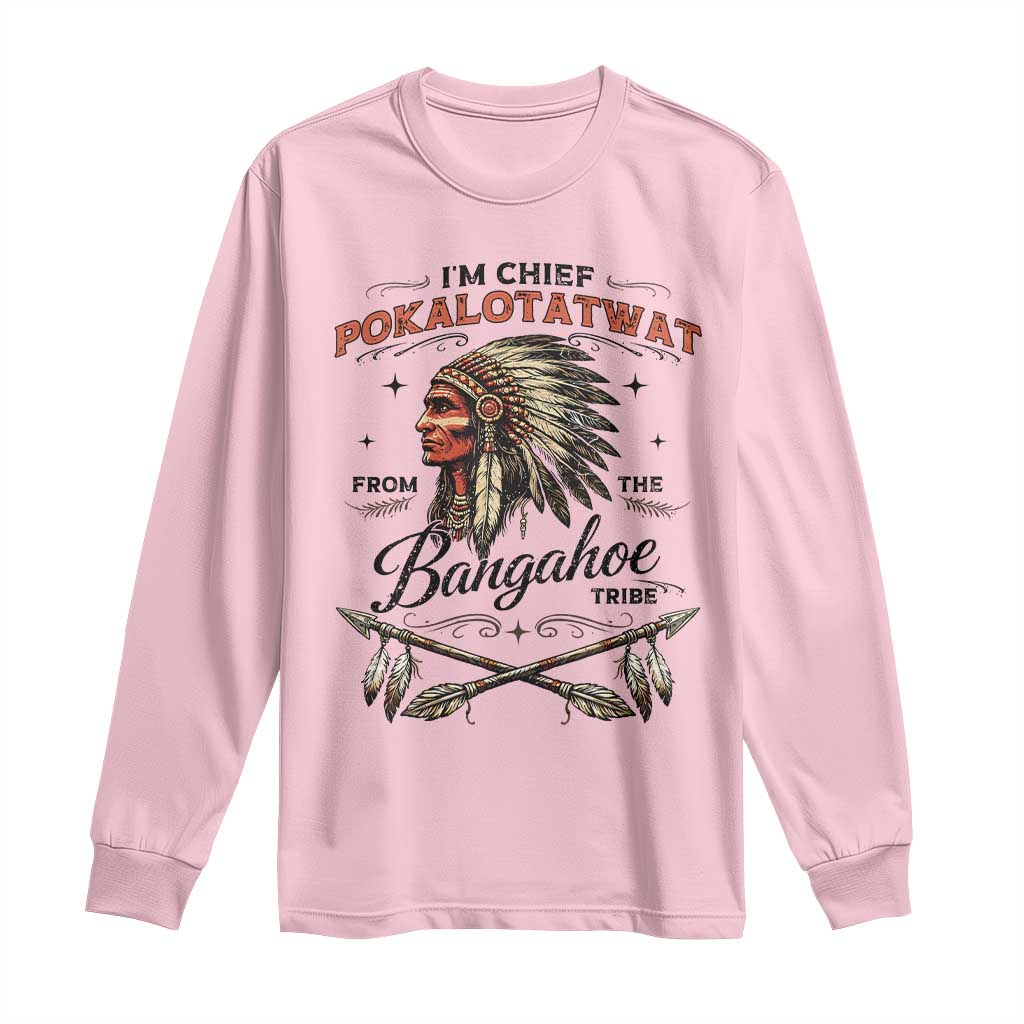 Funny I'm Chief Pokalotatwat from The Tribe Long Sleeve Shirt Indigenous Native American Vintage Headdress TS02 Light Pink Print Your Wear