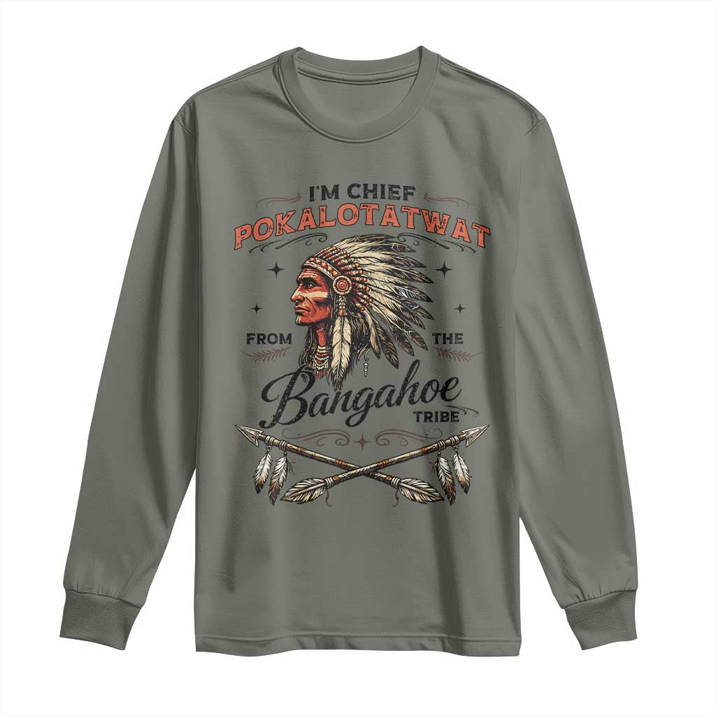 Funny I'm Chief Pokalotatwat from The Tribe Long Sleeve Shirt Indigenous Native American Vintage Headdress TS02 Military Green Print Your Wear