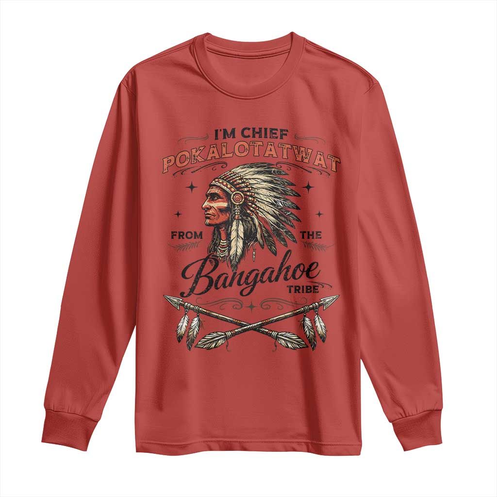 Funny I'm Chief Pokalotatwat from The Tribe Long Sleeve Shirt Indigenous Native American Vintage Headdress TS02 Red Print Your Wear