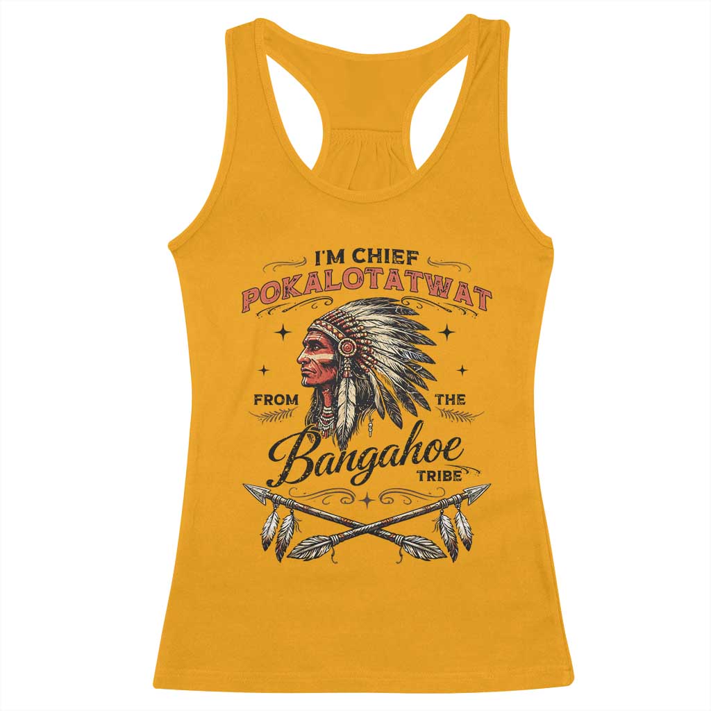 Funny I'm Chief Pokalotatwat from The Tribe Racerback Tank Top Indigenous Native American Vintage Headdress TS02 Gold Print Your Wear