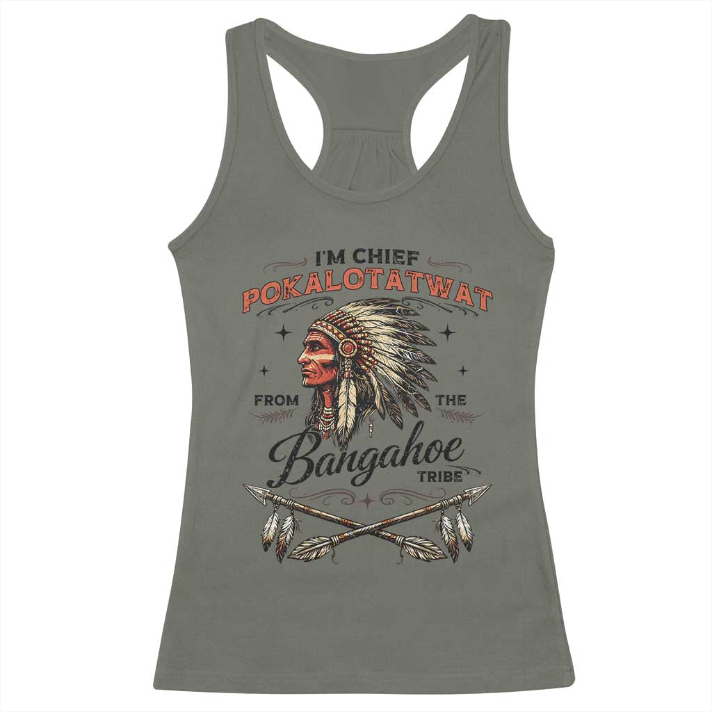 Funny I'm Chief Pokalotatwat from The Tribe Racerback Tank Top Indigenous Native American Vintage Headdress TS02 Military Green Print Your Wear
