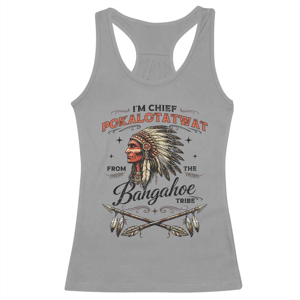 Funny I'm Chief Pokalotatwat from The Tribe Racerback Tank Top Indigenous Native American Vintage Headdress TS02 Sport Gray Print Your Wear
