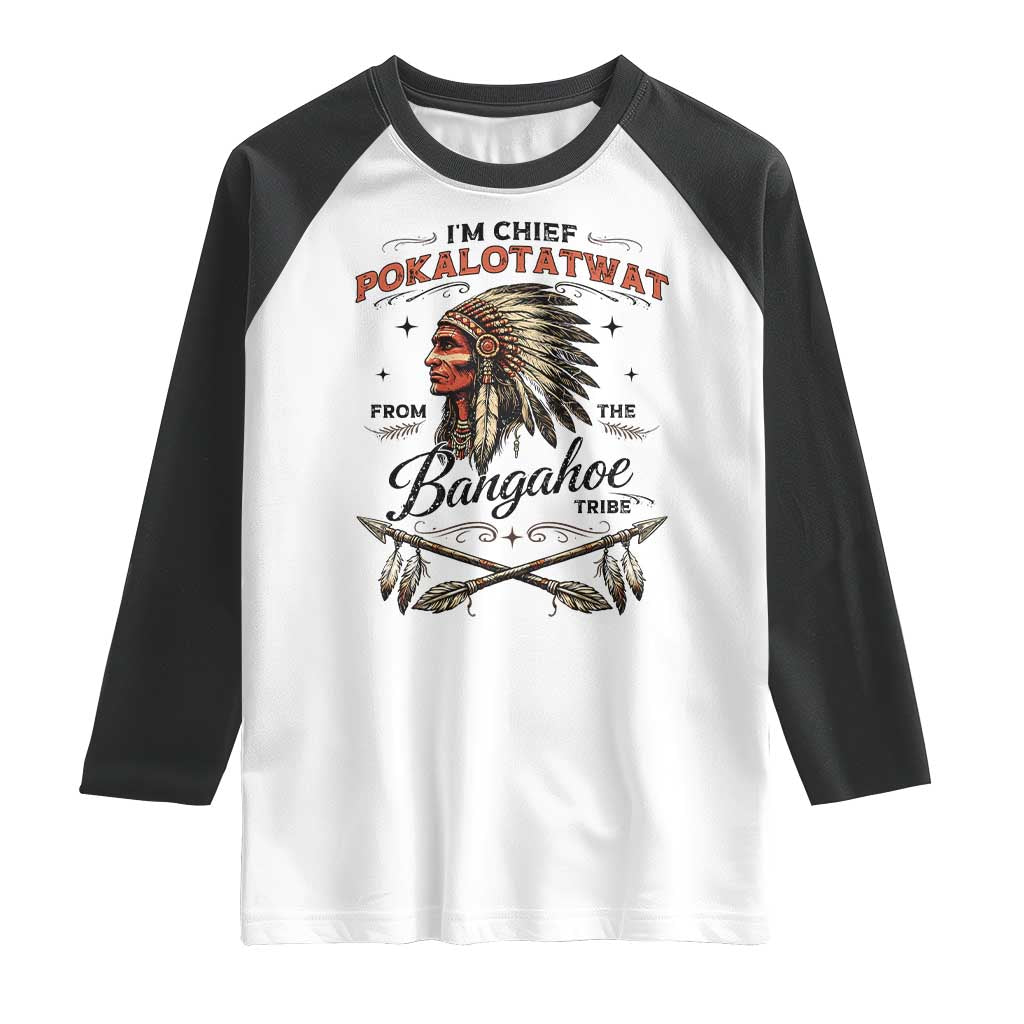 Funny I'm Chief Pokalotatwat from The Tribe Raglan Shirt Indigenous Native American Vintage Headdress TS02 White Black Print Your Wear