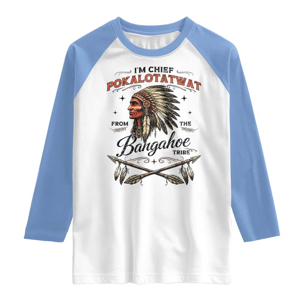 Funny I'm Chief Pokalotatwat from The Tribe Raglan Shirt Indigenous Native American Vintage Headdress TS02 White Carolina Blue Print Your Wear