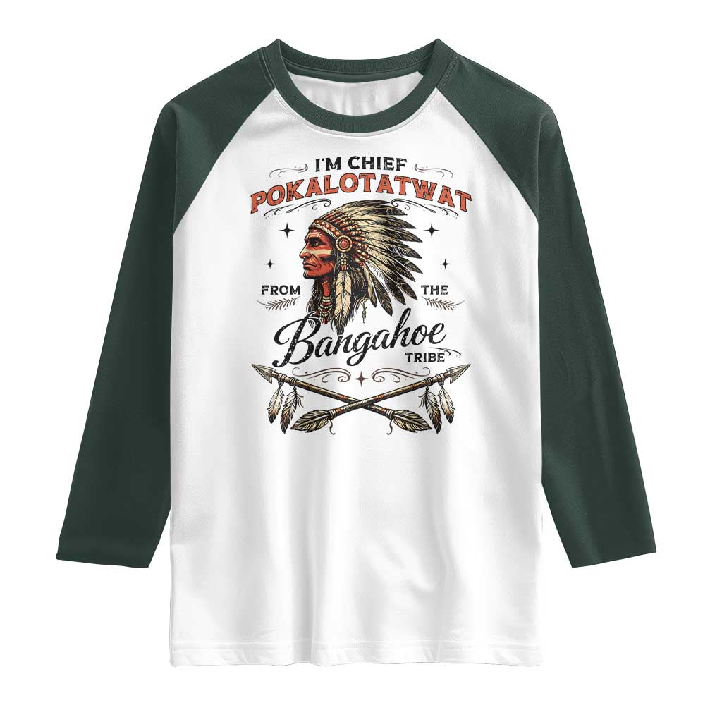Funny I'm Chief Pokalotatwat from The Tribe Raglan Shirt Indigenous Native American Vintage Headdress TS02 White Dark Forest Green Print Your Wear