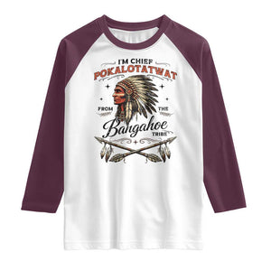Funny I'm Chief Pokalotatwat from The Tribe Raglan Shirt Indigenous Native American Vintage Headdress TS02 White Maroon Print Your Wear