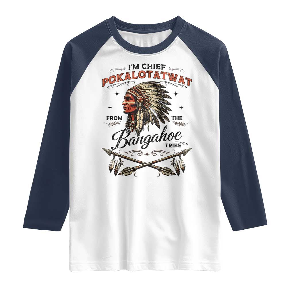 Funny I'm Chief Pokalotatwat from The Tribe Raglan Shirt Indigenous Native American Vintage Headdress TS02 White Navy Print Your Wear