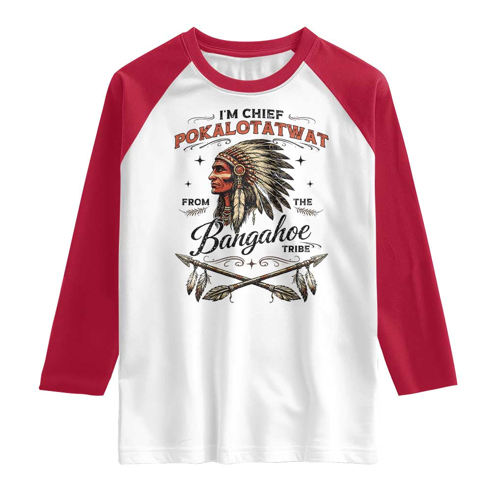 Funny I'm Chief Pokalotatwat from The Tribe Raglan Shirt Indigenous Native American Vintage Headdress TS02 White Red Print Your Wear