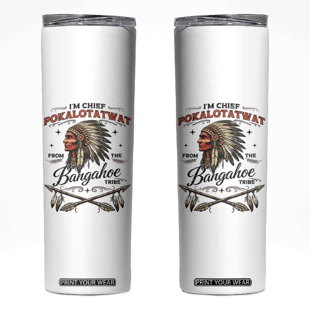 Funny I'm Chief Pokalotatwat from The Tribe Skinny Tumbler Indigenous Native American Vintage Headdress TS02 White Print Your Wear