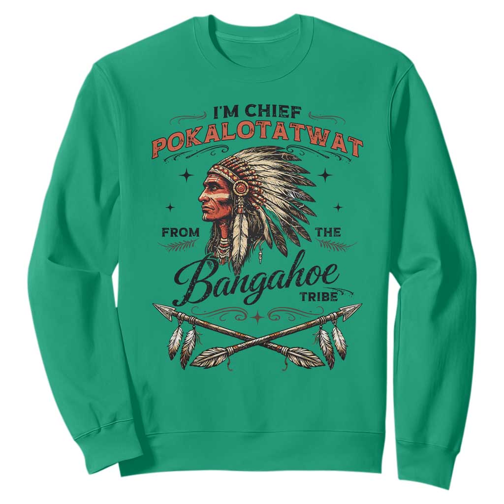 Funny I'm Chief Pokalotatwat from The Tribe Sweatshirt Indigenous Native American Vintage Headdress TS02 Irish Green Print Your Wear
