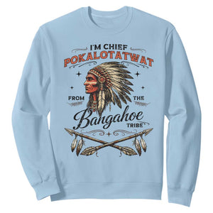 Funny I'm Chief Pokalotatwat from The Tribe Sweatshirt Indigenous Native American Vintage Headdress TS02 Light Blue Print Your Wear
