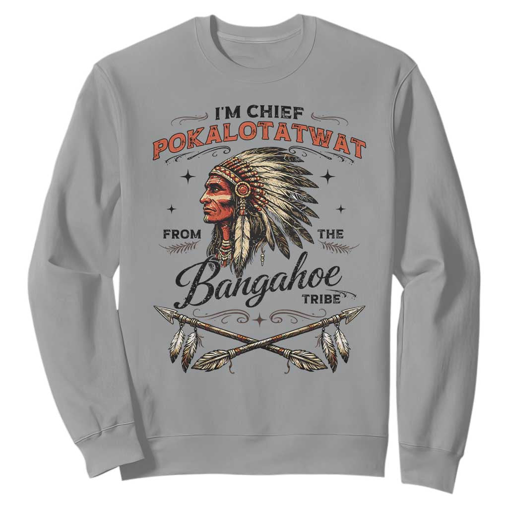 Funny I'm Chief Pokalotatwat from The Tribe Sweatshirt Indigenous Native American Vintage Headdress TS02 Sport Gray Print Your Wear