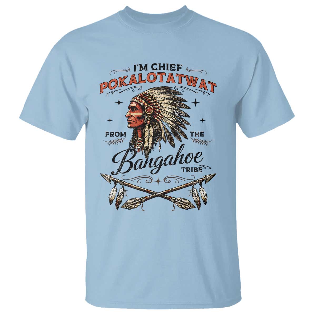 Funny I'm Chief Pokalotatwat from The Tribe T Shirt Indigenous Native American Vintage Headdress TS02 Light Blue Print Your Wear