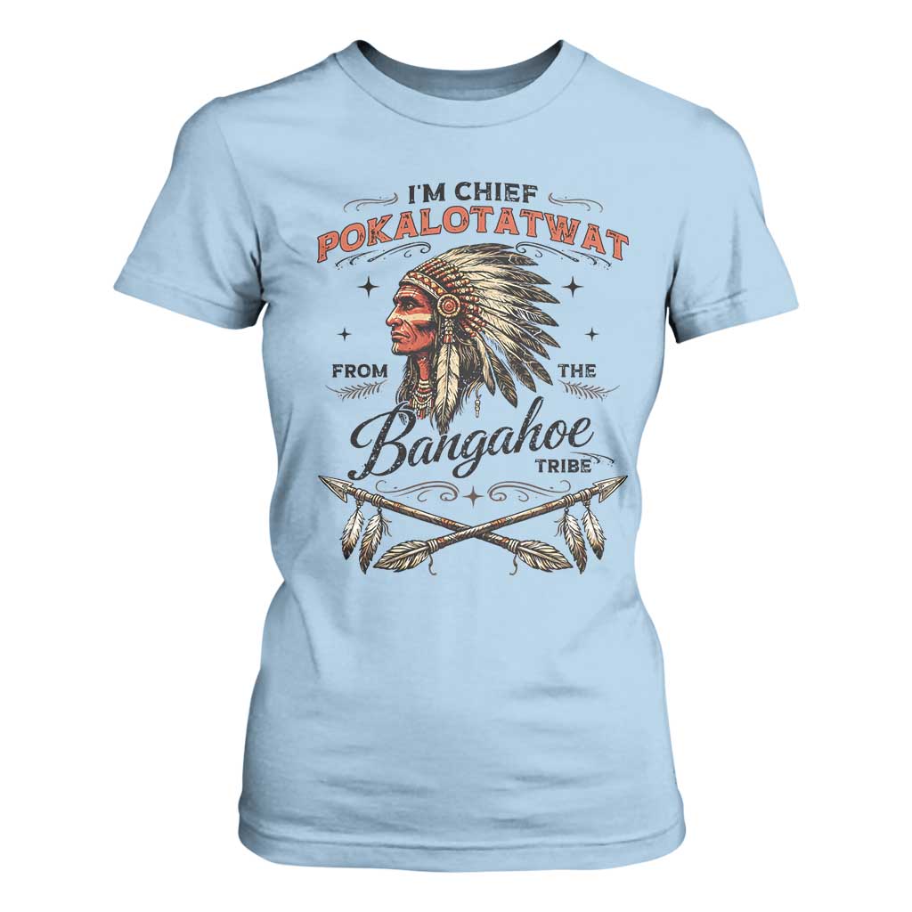 Funny I'm Chief Pokalotatwat from The Tribe T Shirt For Women Indigenous Native American Vintage Headdress TS02 Light Blue Print Your Wear