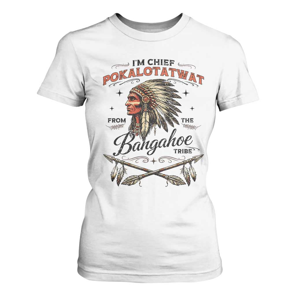 Funny I'm Chief Pokalotatwat from The Tribe T Shirt For Women Indigenous Native American Vintage Headdress TS02 White Print Your Wear