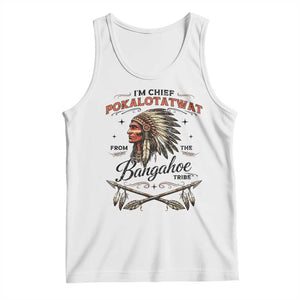 Funny I'm Chief Pokalotatwat from The Tribe Tank Top Indigenous Native American Vintage Headdress TS02 White Print Your Wear