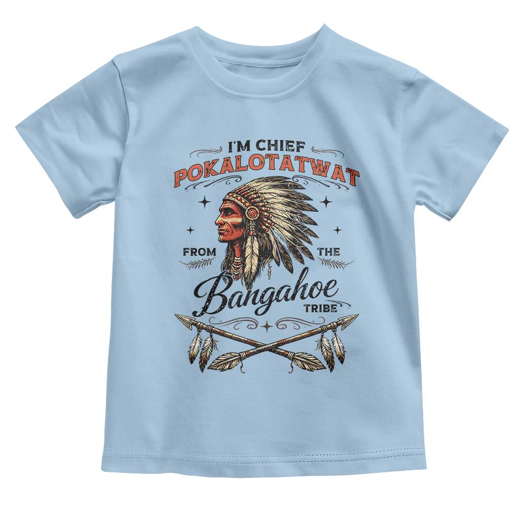 Funny I'm Chief Pokalotatwat from The Tribe Toddler T Shirt Indigenous Native American Vintage Headdress TS02 Light Blue Print Your Wear