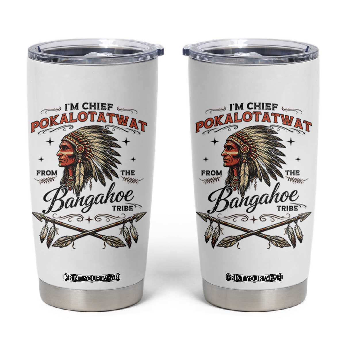 Funny I'm Chief Pokalotatwat from The Tribe Tumbler Cup Indigenous Native American Vintage Headdress TS02 White Print Your Wear