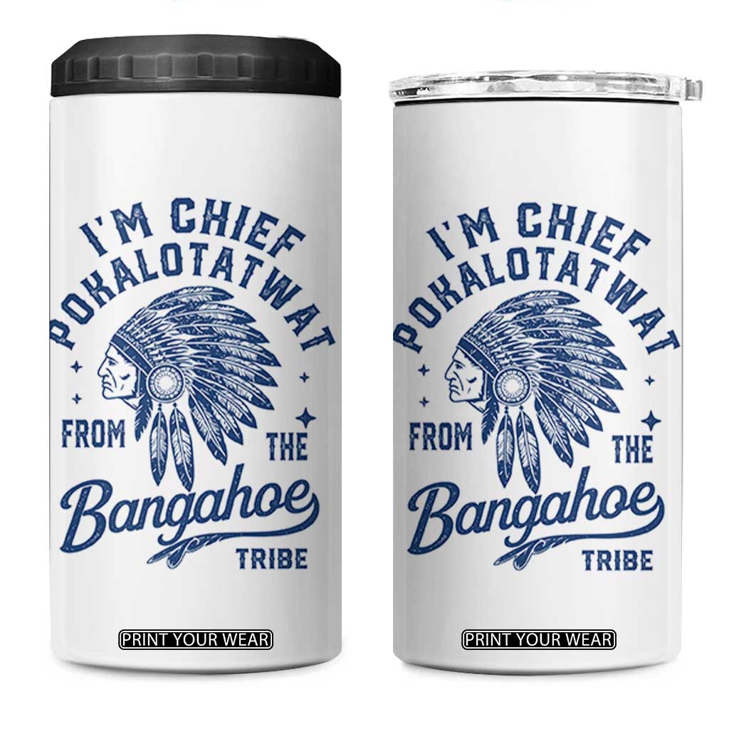 Funny I'm Chief Pokalotatwat from The Tribe 4 in 1 Can Cooler Tumbler Indigenous Native American Headdress TS02 One Size: 16 oz White Print Your Wear