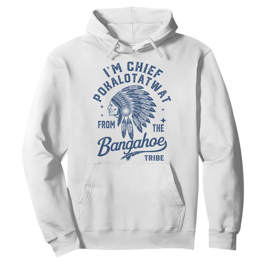 Funny I'm Chief Pokalotatwat from The Tribe Hoodie Indigenous Native American Headdress TS02 White Print Your Wear