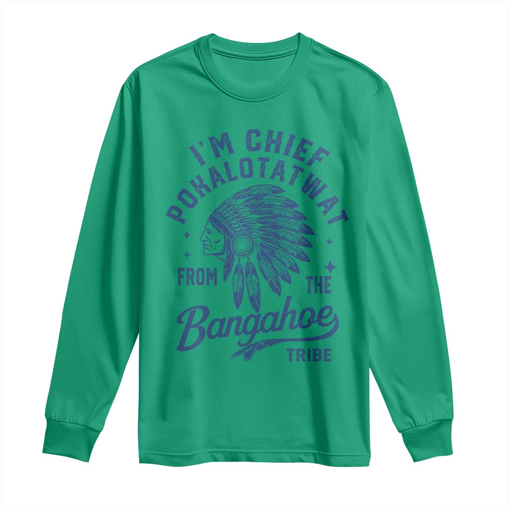 Funny I'm Chief Pokalotatwat from The Tribe Long Sleeve Shirt Indigenous Native American Headdress TS02 Irish Green Print Your Wear