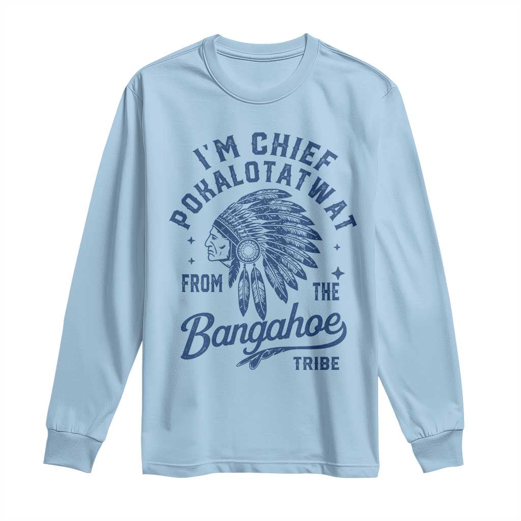 Funny I'm Chief Pokalotatwat from The Tribe Long Sleeve Shirt Indigenous Native American Headdress TS02 Light Blue Print Your Wear