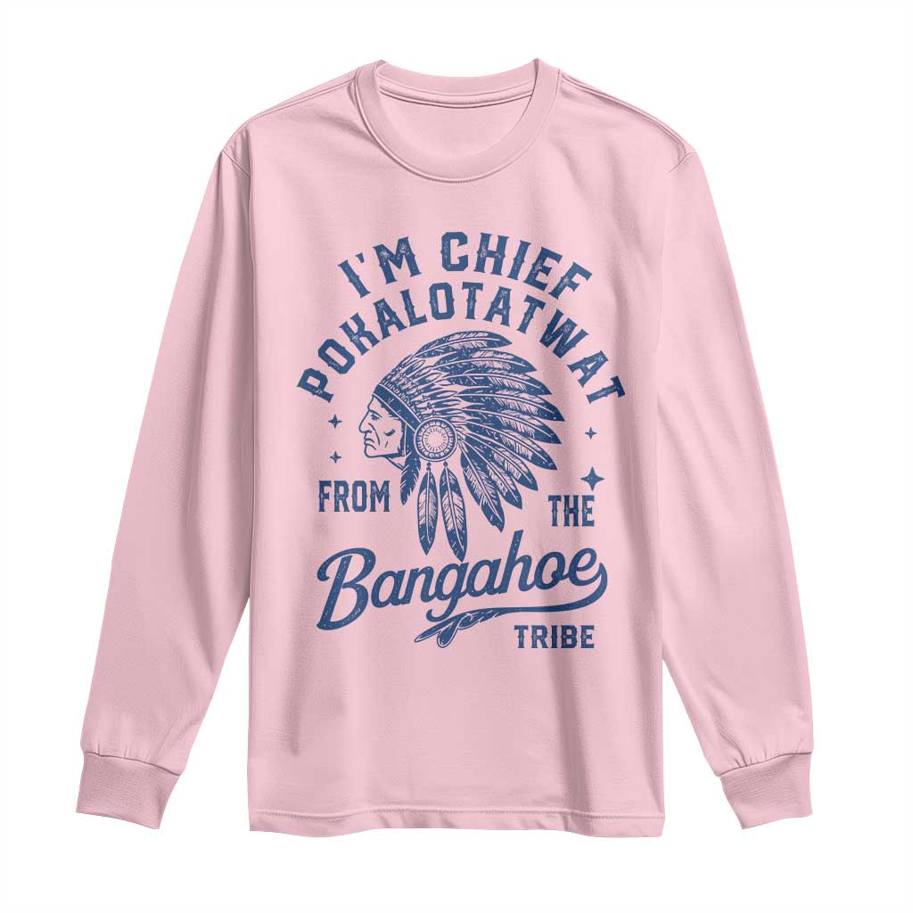 Funny I'm Chief Pokalotatwat from The Tribe Long Sleeve Shirt Indigenous Native American Headdress TS02 Light Pink Print Your Wear