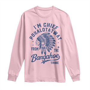 Funny I'm Chief Pokalotatwat from The Tribe Long Sleeve Shirt Indigenous Native American Headdress TS02 Light Pink Print Your Wear