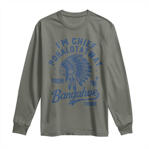 Funny I'm Chief Pokalotatwat from The Tribe Long Sleeve Shirt Indigenous Native American Headdress TS02 Military Green Print Your Wear