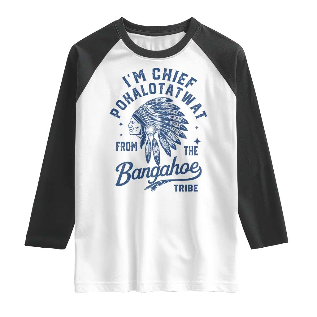 Funny I'm Chief Pokalotatwat from The Tribe Raglan Shirt Indigenous Native American Headdress TS02 White Black Print Your Wear