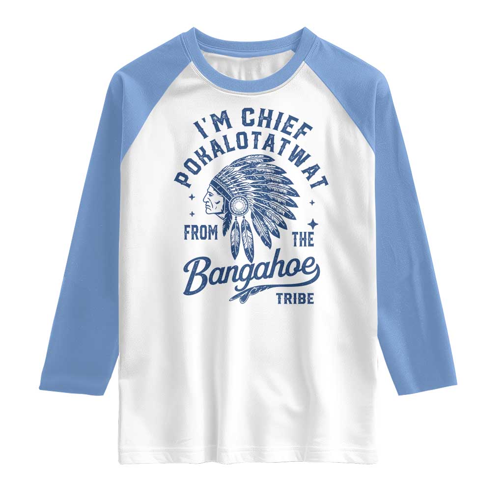 Funny I'm Chief Pokalotatwat from The Tribe Raglan Shirt Indigenous Native American Headdress TS02 White Carolina Blue Print Your Wear