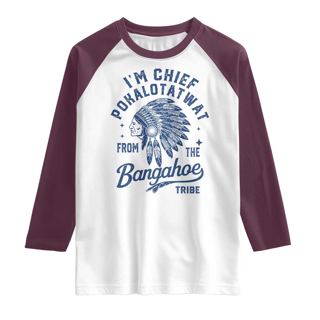 Funny I'm Chief Pokalotatwat from The Tribe Raglan Shirt Indigenous Native American Headdress TS02 White Maroon Print Your Wear