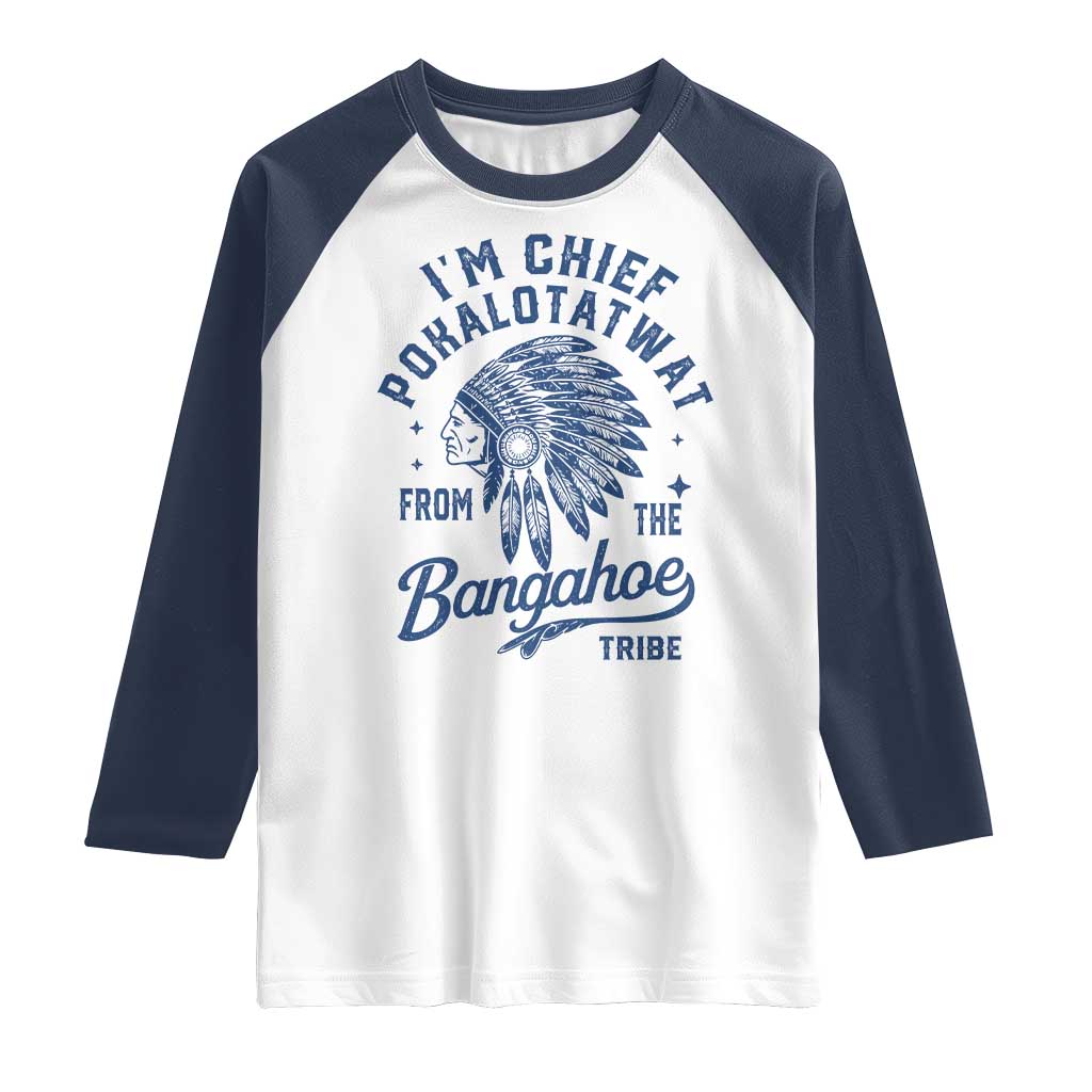 Funny I'm Chief Pokalotatwat from The Tribe Raglan Shirt Indigenous Native American Headdress TS02 White Navy Print Your Wear