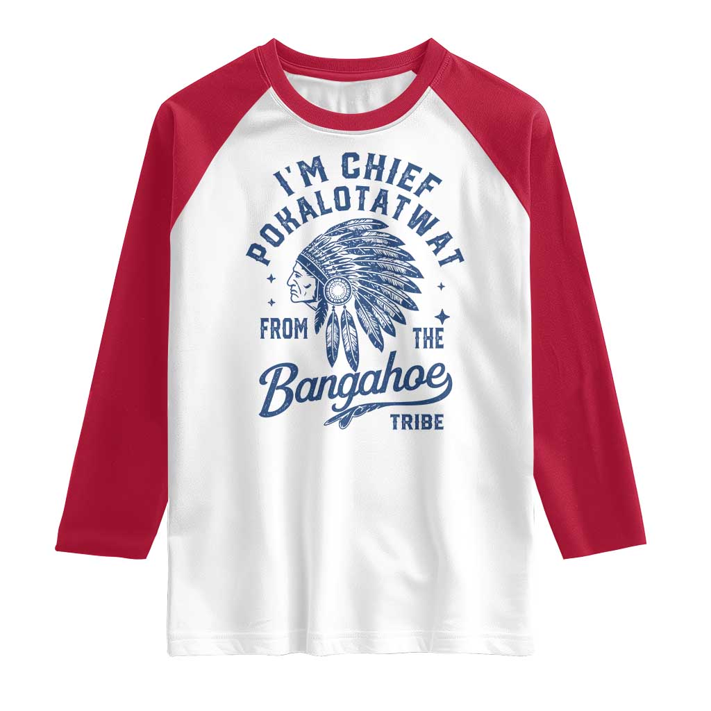 Funny I'm Chief Pokalotatwat from The Tribe Raglan Shirt Indigenous Native American Headdress TS02 White Red Print Your Wear
