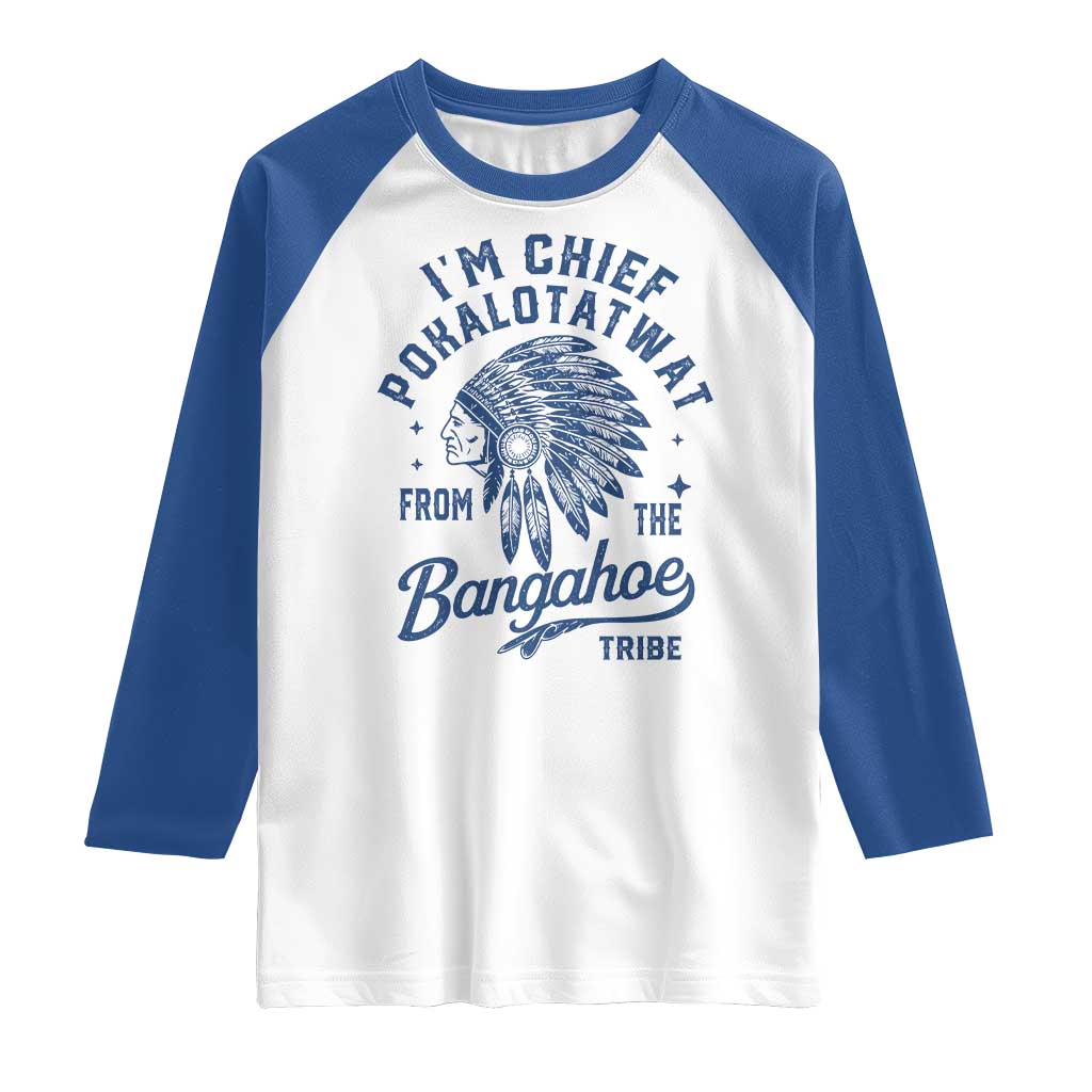 Funny I'm Chief Pokalotatwat from The Tribe Raglan Shirt Indigenous Native American Headdress TS02 White Royal Print Your Wear