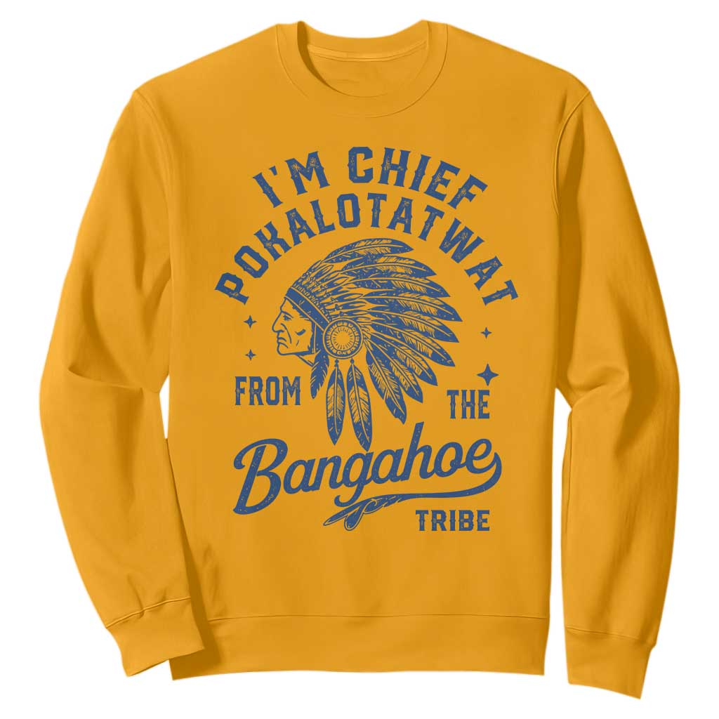 Funny I'm Chief Pokalotatwat from The Tribe Sweatshirt Indigenous Native American Headdress TS02 Gold Print Your Wear