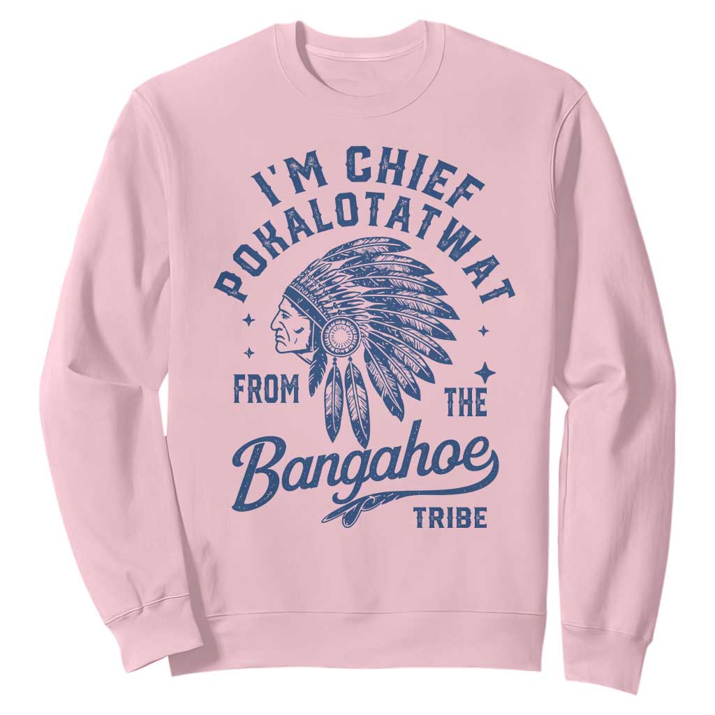 Funny I'm Chief Pokalotatwat from The Tribe Sweatshirt Indigenous Native American Headdress TS02 Light Pink Print Your Wear
