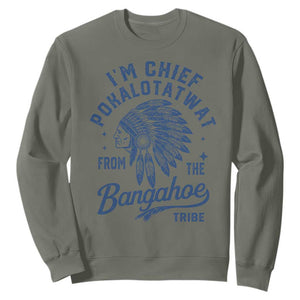 Funny I'm Chief Pokalotatwat from The Tribe Sweatshirt Indigenous Native American Headdress TS02 Military Green Print Your Wear