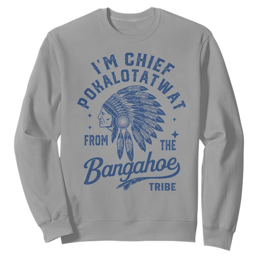 Funny I'm Chief Pokalotatwat from The Tribe Sweatshirt Indigenous Native American Headdress TS02 Sport Gray Print Your Wear