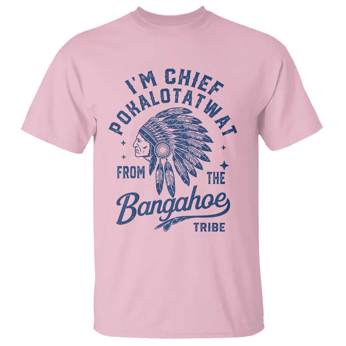 Funny I'm Chief Pokalotatwat from The Tribe T Shirt Indigenous Native American Headdress TS02 Light Pink Print Your Wear