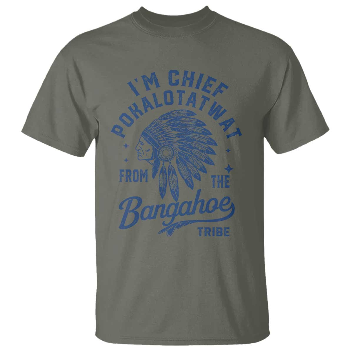 Funny I'm Chief Pokalotatwat from The Tribe T Shirt Indigenous Native American Headdress TS02 Military Green Print Your Wear