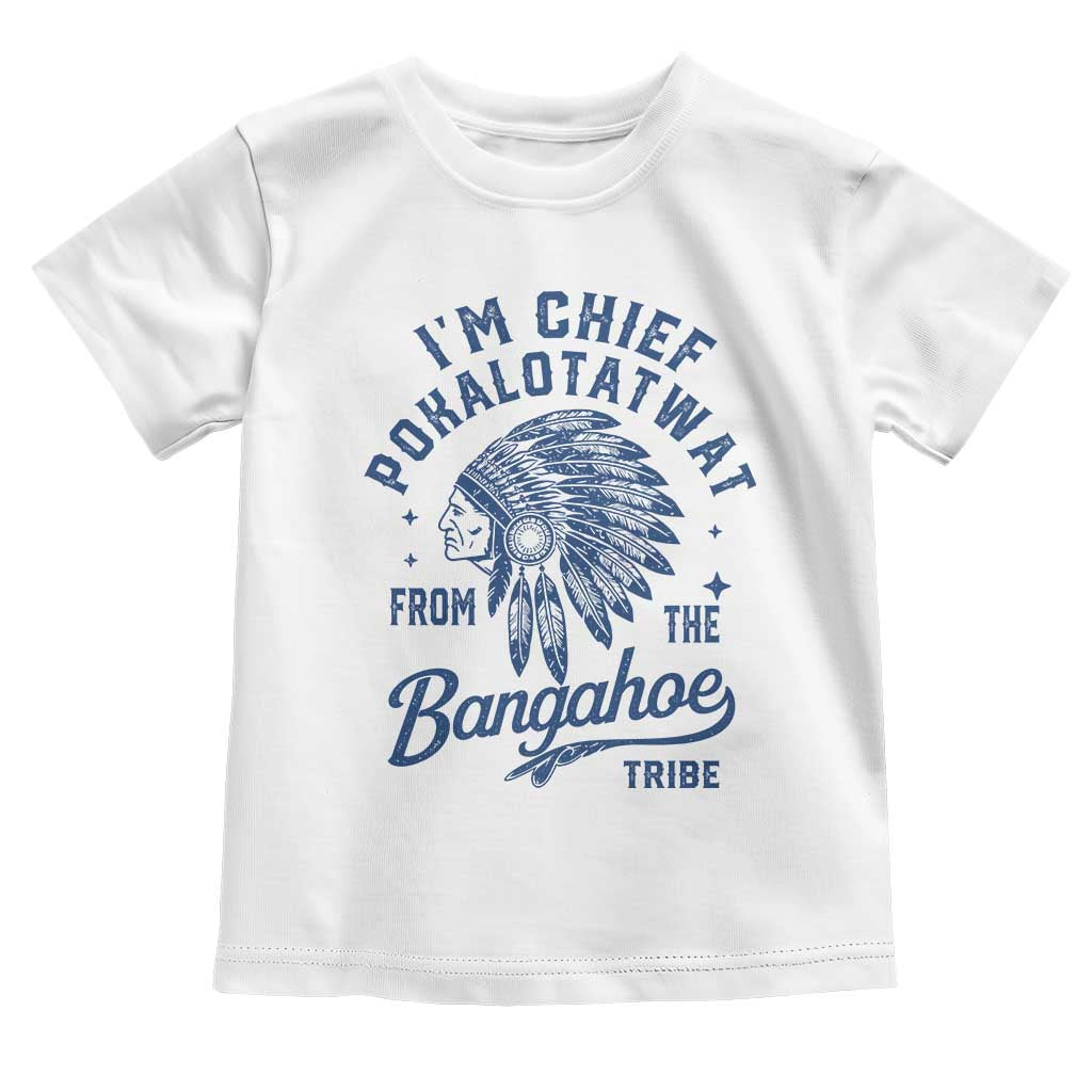 Funny I'm Chief Pokalotatwat from The Tribe Toddler T Shirt Indigenous Native American Headdress TS02 White Print Your Wear