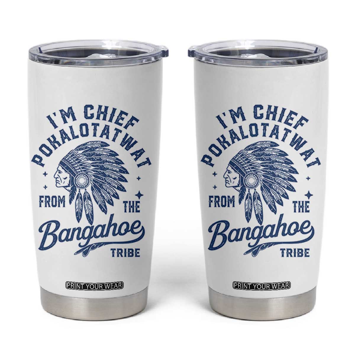 Funny I'm Chief Pokalotatwat from The Tribe Tumbler Cup Indigenous Native American Headdress TS02 White Print Your Wear