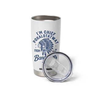Funny I'm Chief Pokalotatwat from The Tribe Tumbler Cup Indigenous Native American Headdress TS02 Print Your Wear