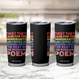 First They Came for The Immigrants Tumbler Cup TS02 Print Your Wear