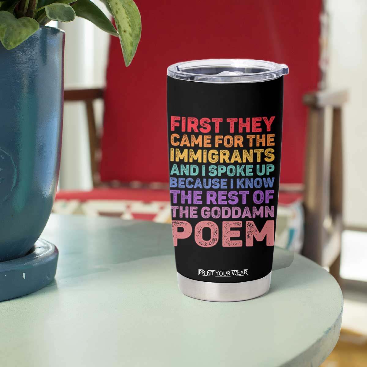 First They Came for The Immigrants Tumbler Cup TS02 Print Your Wear