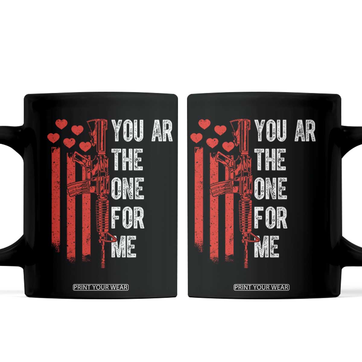 You AR The One for Me Coffee Mug Patriotic Valentine Gun Romantic Rifle and Flag TS02 Black Print Your Wear