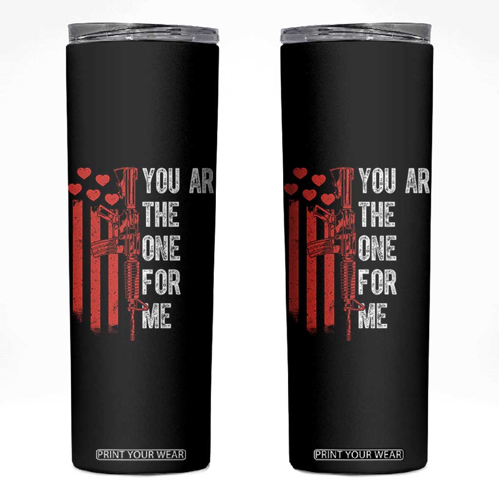 You AR The One for Me Skinny Tumbler Patriotic Valentine Gun Romantic Rifle and Flag TS02 Black Print Your Wear